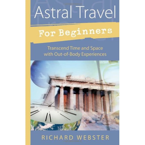 Pre-Owned Astral Travel for Beginners: Transcend Time and Space with Out-Of-Body Experiences (Paperback) 156718796X 9781567187960