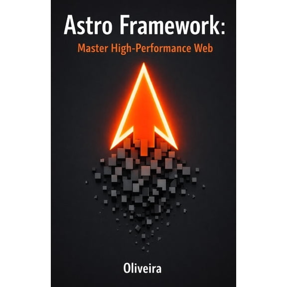 The Modern Frontend & Typescript Sta Astro Framework: Master High-Performance Web: From Zero to Deploy: Build Ultra-Fast Static Sites with Islands Architectu, Book 4, (Paperback)
