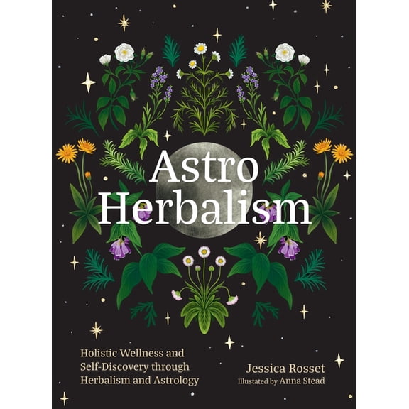 Astro Herbalism: Holistic Wellness and Self-Discovery Through Herbalism and Astrology, (Hardcover)