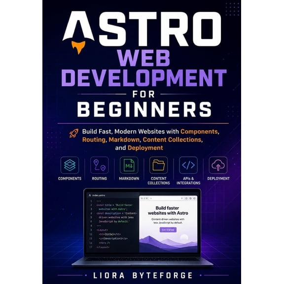 Astro Web Development for Beginners: Build Fast, Modern Websites with Components, Routing, Markdown, Content Collections, (Paperback)