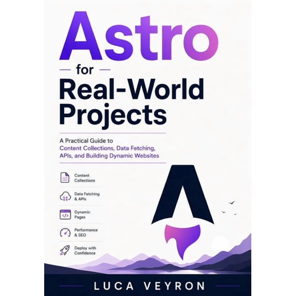 Practical Web Development Astro for Real-World Projects: A Practical Guide to Content Collections, Data Fetching, APIs, and Building Dynamic Websi, Book 3, (Paperback)