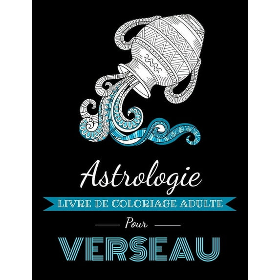 Astrocoloriage: Astrologie Livre de Coloriage Adulte pour Verseau: Livre de coloriage dédié au signe du Zodiaque Verseau. Plus de 30 dessins à colorier. (Paperback)