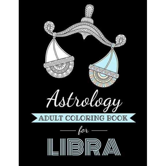 Astrocoloring Astrology Adult Coloring Book for Libra: Dedicated coloring book for Libra Zodiac Sign. Over 30 coloring pages to color., (Paperback)