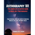 thumbnail image 1 of Astrography 101: The Complete Starter Guide to Night-Sky Photography: "From Choosing Your First Setup to Shooting N, (Paperback), 1 of 1