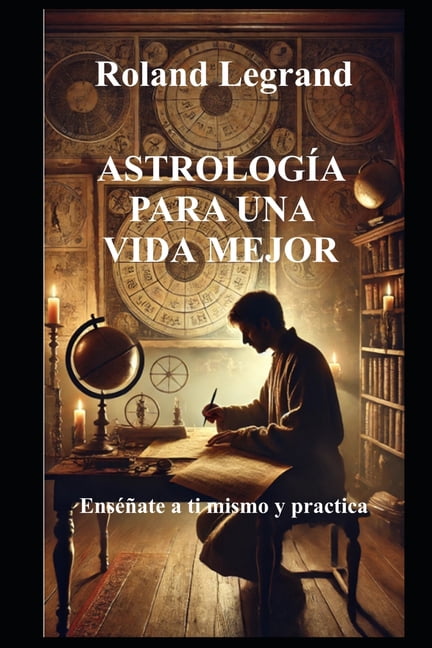 AstrologÃ­a Para Una Vida Mejor: EnsÃ©Ã±ate a ti mismo y practica, (Paperback)