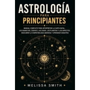 Astrolog a para principiantes Manual completo para interpretar la carta natal, los signos del zodiaco, las casas astrol, Paperback
