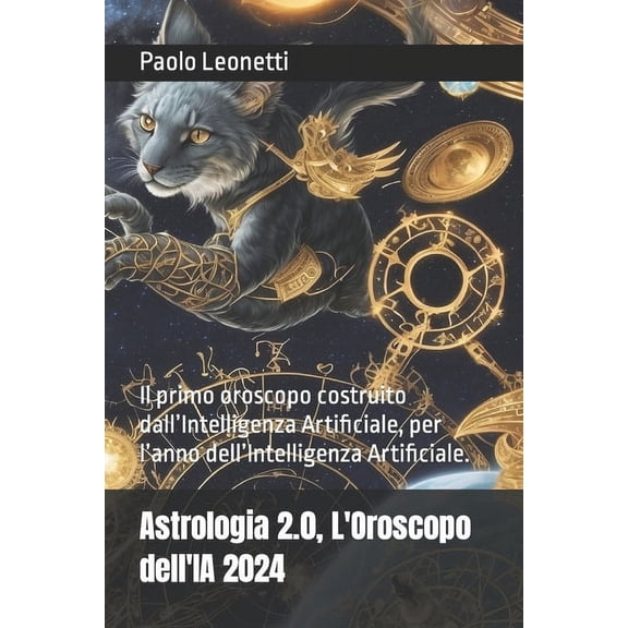 Astrologia 2.0, L'Oroscopo dell'IA 2024: Il primo oroscopo costruito dall'Intelligenza Artificiale, per l'anno dell'Inte, (Paperback)