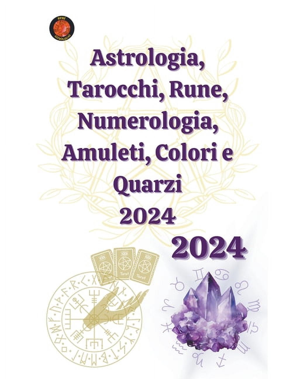 Astrologia, Tarocchi, Rune, Numerologia, Amuleti, Colori e Quarzi 2024 ...