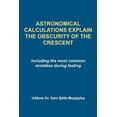 thumbnail image 1 of Astrological Calculations Explain the Obscurity of the Crescent : Including the most common mistakes during fasting (Paperback), 1 of 1