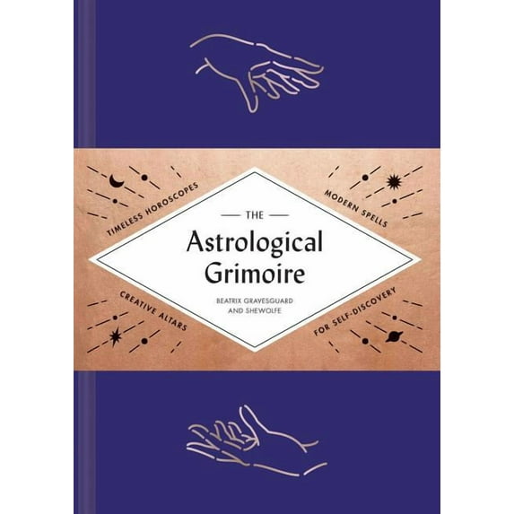 The Astrological Grimoire: Timeless Horoscopes, Modern Rituals, and Creative Altars for Self-Discovery (Modern Astrology, (Hardcover)