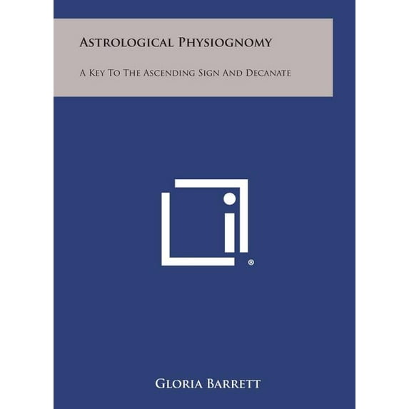 Astrological Physiognomy: A Key to the Ascending Sign and Decanate Hardcover