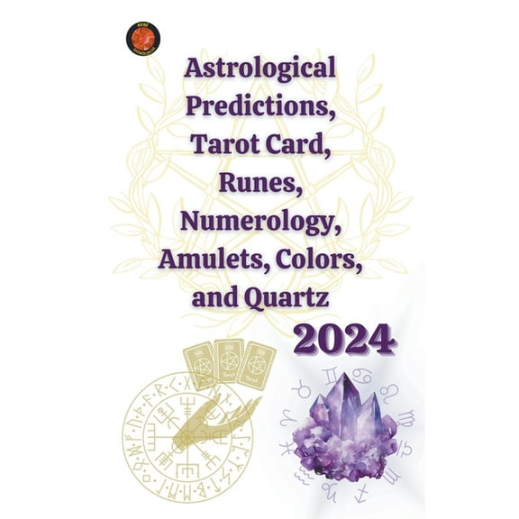 Astrological Predictions, Tarot Card, Runes, Numerology, Amulets, Colors, and Quartz 2024, (Paperback)