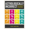 thumbnail image 1 of Astrologically Incorrect: Unlock the Secrets of the Signs to Get What You Want, When You Want, (Paperback), 1 of 1