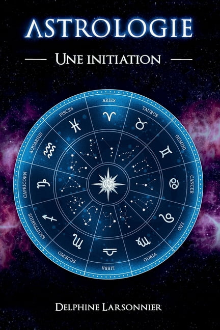 Astrologie - Le Zodiaque et ses symboles: Une initiation à l'astrologie - Les archétypes et les énergies des 12 signes d, (Paperback)