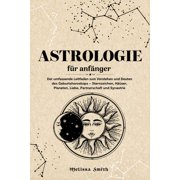 Astrologie f r Anf nger Der umfassende Leitfaden zum Verstehen und Deuten des Geburtshoroskops - Sternzeichen, H user, Paperback