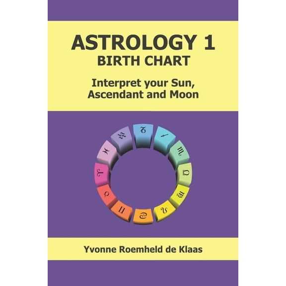 Astrology 1 - Birth Chart: Interpret your sun, ascendant and moon, (Paperback)