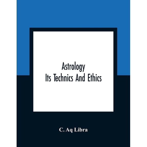 Astrology; Its Technics And Ethics, (Paperback)