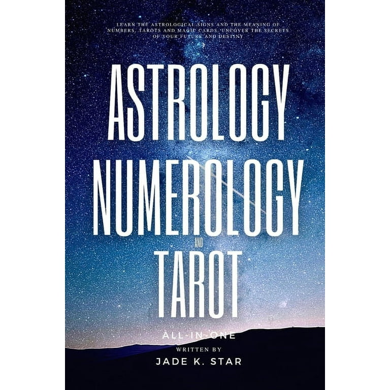 Astrology, Numerology, and Tarot All-in-One: Learn the Astrological Signs  and the Meaning of Numbers, Tarots and Magic Cards, Uncover the Secrets of  Your Future and Destiny - Kindle edition by Star, Jade