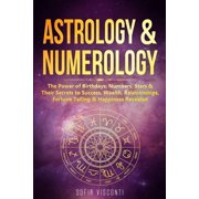 Astrology & Numerology The Power Of Birthdays, Numbers, Stars & Their Secrets to Success, Wealth, Relationships, Fortun, Paperback