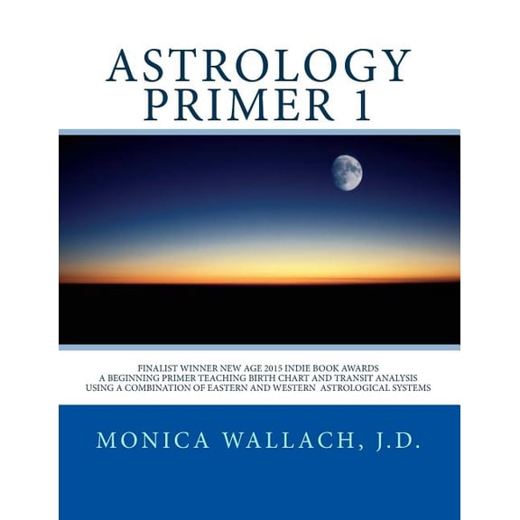 Astrology Primers: Astrology Primer 1: A Beginning Primer Teaching Birth Chart Analysis Using a Combination of Eastern and Western Astrological Traditions (Paperback)