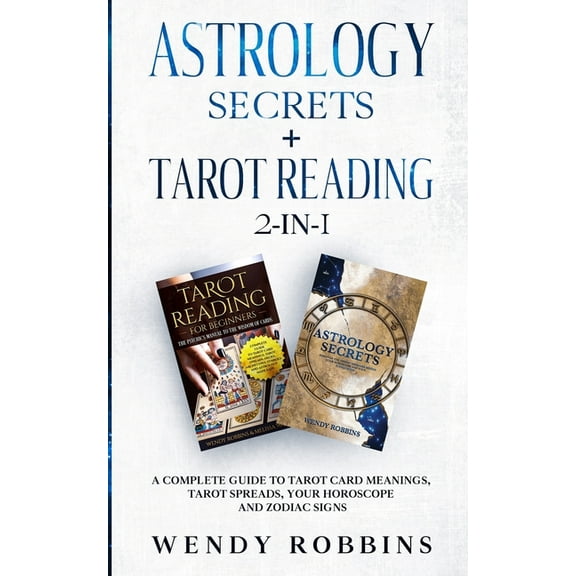 Astrology Secrets + Tarot Reading 2-in-1 : A Complete Guide to Tarot Card Meanings, Tarot Spreads, Your Horoscope and Zodiac Signs (Paperback)