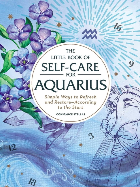 Astrology Self-Care The Little Book of Self-Care for Aquarius: Simple Ways to Refresh and Restore--According to the Stars, (Hardcover)