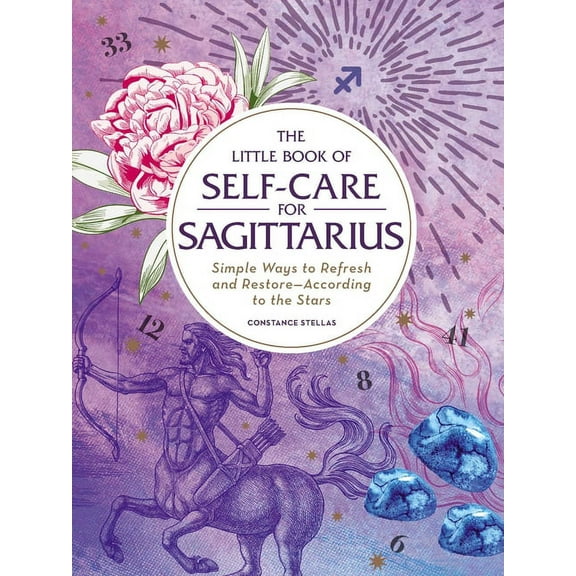 Astrology Self-Care The Little Book of Self-Care for Sagittarius: Simple Ways to Refresh and Restore--According to the Stars, (Hardcover)