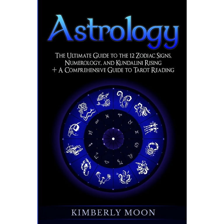Astrology: What You Need to Know About the 12 Zodiac Signs, Tarot Reading,  Numerology, and Kundalini Rising