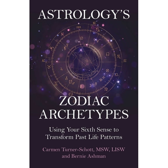 Astrology's Zodiac Archetypes: Using Your Sixth Sense to Transform Past Life Patterns, (Paperback)