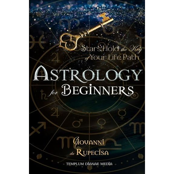Astrology for Beginners: Stars Hold the Key of Your Life Path, (Paperback)