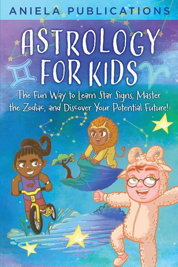 Astrology for Kids: The Fun Way to Learn Star Signs, Master the Zodiac, and Discover Your Potential Future!, (Paperback)