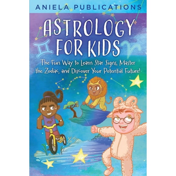 Astrology for Kids: The Fun Way to Learn Star Signs, Master the Zodiac, and Discover Your Potential Future!, (Paperback)