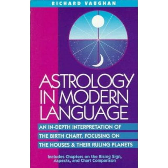 Pre-Owned Astrology in Modern Language : An In-Depth Interpretation of the Birth Chart, Focusing on the Houses and Their Ruling Planets (Hardcover) 9780916360504