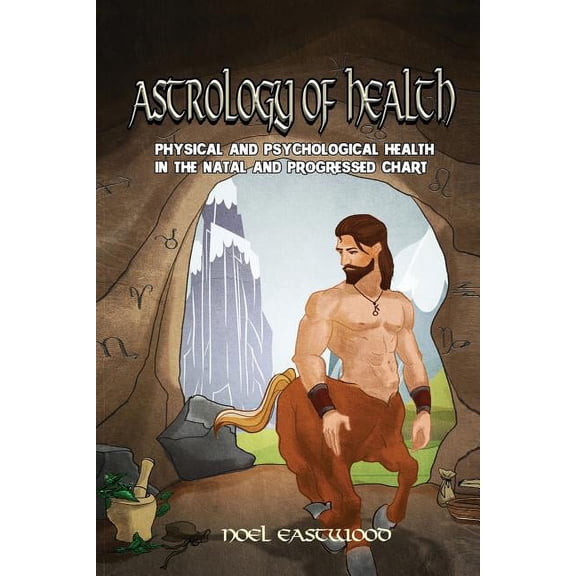 Astrology of Health: Physical and Psychological Health in the Natal and Progressed Charts, (Paperback)