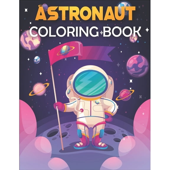 Astronaut Coloring Book: Astronaut Coloring Book for Kids. Perfect for all ages!, (Paperback)
