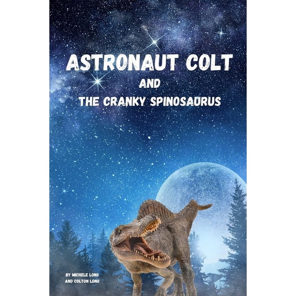 Astronaut Colt and the Cranky Spinosaurus, (Paperback)