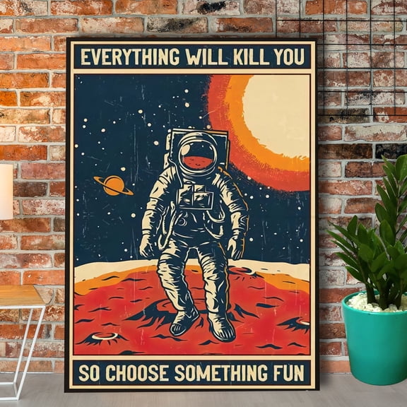 Astronaut On Mars Everything Will Kill You Choose Something Fun Vertical Paper Poster No Frame Wrapped Wall Decor 11 x 17 Inch Poster