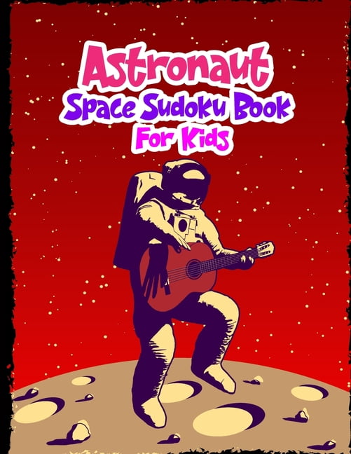Astronaut Space Sudoku Book for Kids: Space Activity Book for Kids Ages 4-8, Astronomy-themed Kakuro, Sudoku 2nd Grade a, (Paperback)
