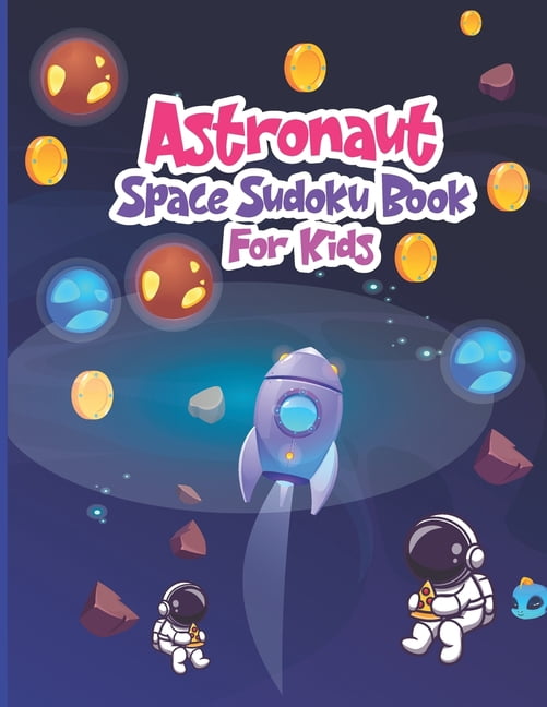 Astronaut Space Sudoku Book for Kids: The Super Space Sudoku For Kids Ages 6-12,250+ Easy Sudoku Puzzles For Kids And Be, (Paperback)