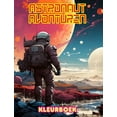 thumbnail image 1 of Astronaut avonturen - Kleurboek - Artistieke verzameling ruimteontwerpen: Vergroot je creativiteit en ontspan door de ru, (Hardcover), 1 of 1