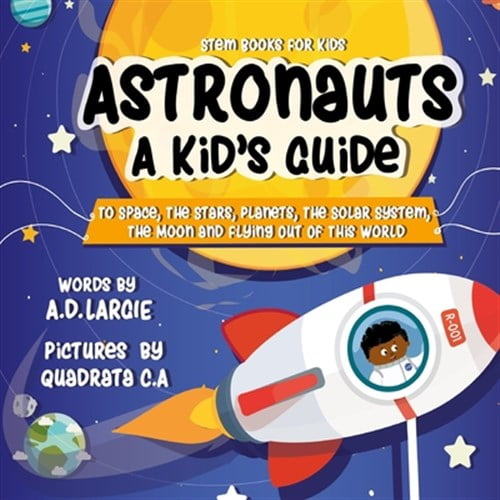 Pre-Owned Astronauts: A Kids Guide: To Space, The Stars, Planets, The Solar System, The Moon and Flying Out Of This World: 1 (Stem Books For Kids) Paperback