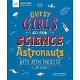 thumbnail image 1 of Pre-Owned Gutsy Girls Go for Science: Astronauts: With STEM Projects for Kids (Hardcover) 1619307782 9781619307780, 1 of 1