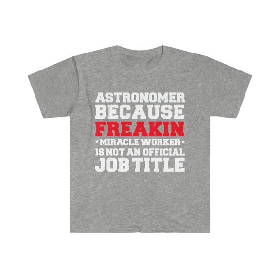 Astronomer because Miracle Worker not a job title Unisex T-shirt S-3XL