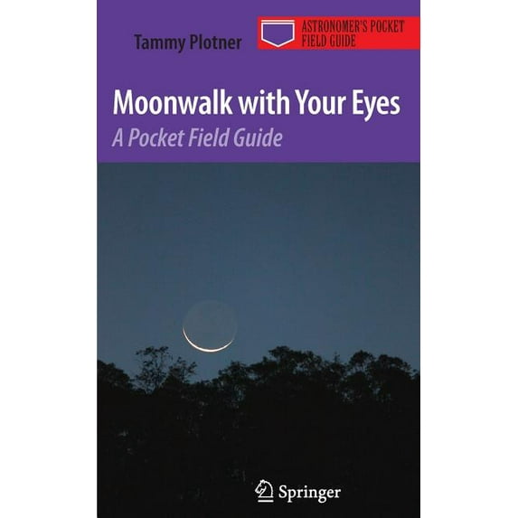 Astronomer's Pocket Field Guide Moonwalk with Your Eyes: A Pocket Field Guide, (Paperback)