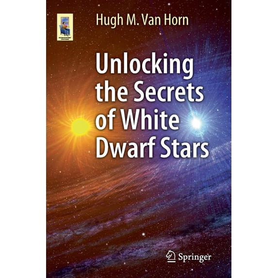 Astronomers' Universe Unlocking the Secrets of White Dwarf Stars, (Paperback)