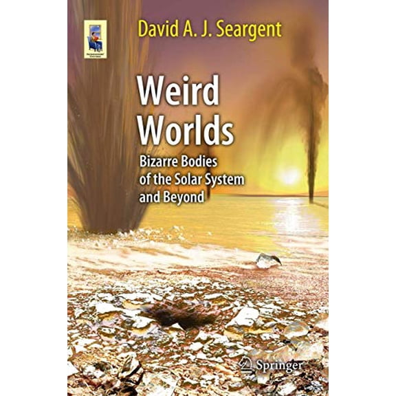 Pre-Owned Weird Worlds: Bizarre Bodies of the Solar System and Beyond (Paperback) by David A. J. Seargent