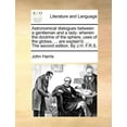 thumbnail image 1 of Astronomical Dialogues Between a Gentleman and a Lady: Wherein the Doctrine of the Sphere, Uses of the Globes, ... Are Explain'd. ... the Second Edition. by J.H. F.R.S. (Paperback), 1 of 1