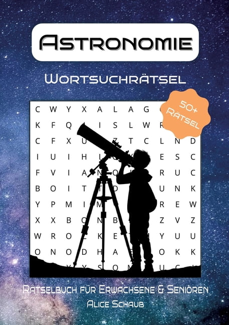 Astronomie WortsuchrÃ¤tsel: RÃ¤tselbuch fÃ¼r Erwachsene &amp; Senioren - 55 WortsuchrÃ¤tsel rund um Astronomie, Weltraum &am, (Paperback)