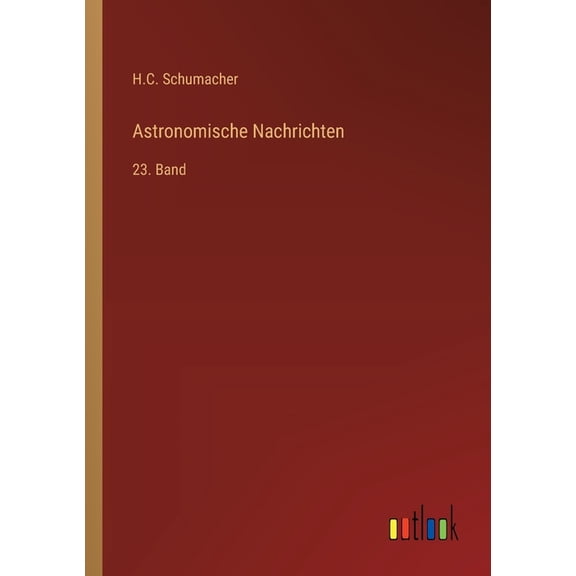 Astronomische Nachrichten: 23. Band, (Paperback)