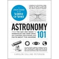 thumbnail image 1 of Pre-Owned Astronomy 101: From the Sun and Moon to Wormholes and Warp Drive, Key Theories, Discoveries, and Facts about the Universe (Hardcover) 1440563594 9781440563591, 1 of 1